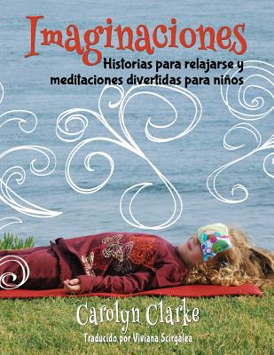 Imaginaciones: Historias para relajarse y meditaciones divertidas para niños (Imaginations Spanish Edition) - Viviana Scirgalea