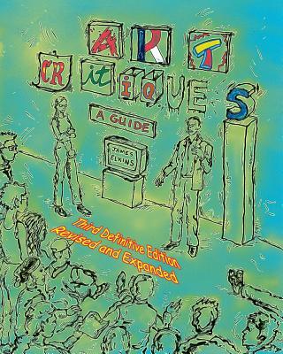 Art Critiques: A Guide. Third Definitive Edition Revised and Expanded - James Elkins