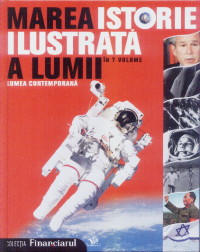 Marea istorie ilustrata a lumii vol.7: Lumea contemporana