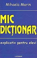 Coperta cărții 'Mic dictionar explicativ pentru elevi - Mihaela Marin'