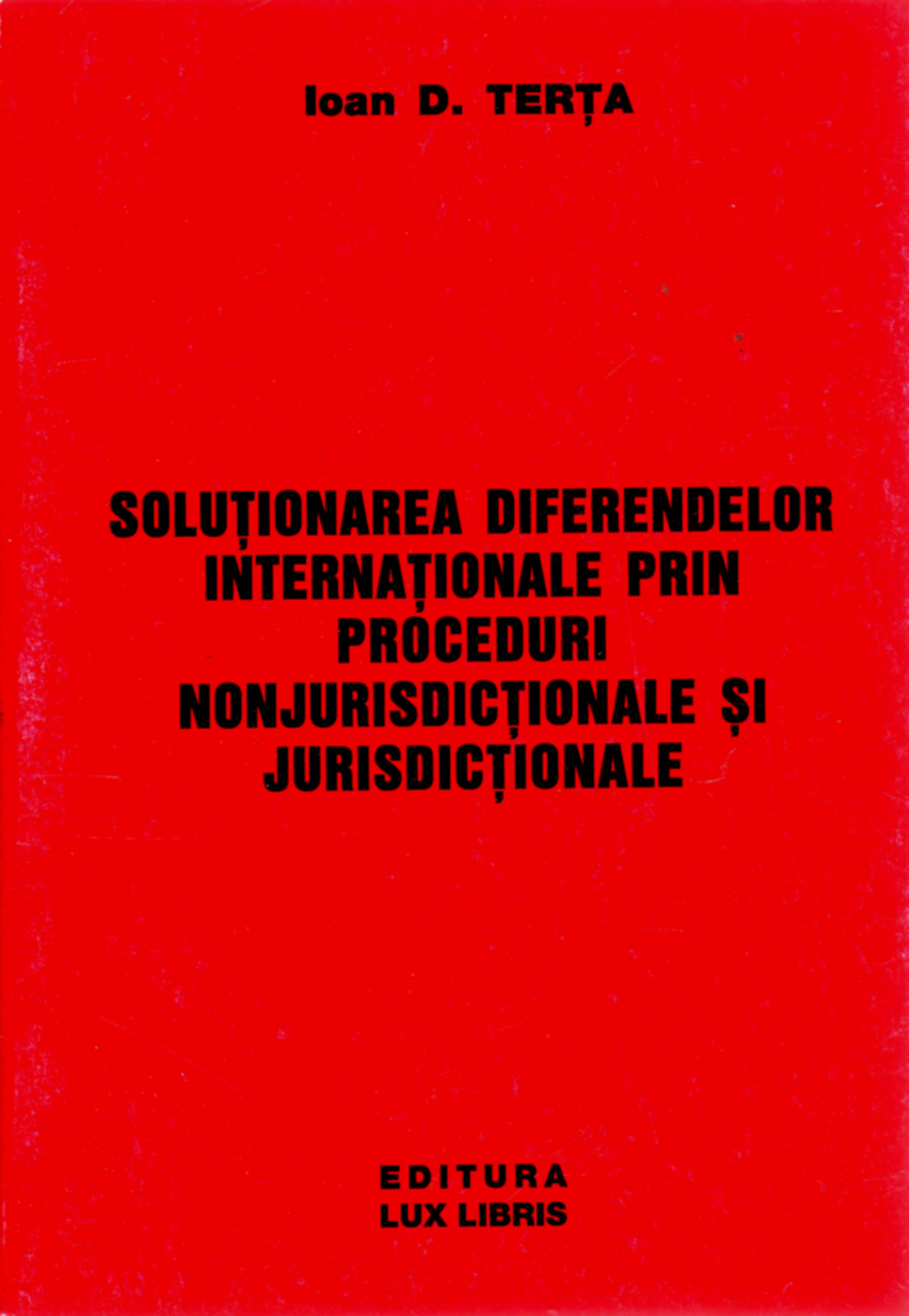 Solutionarea diferendelor internationale prin proceduri nonjurisdictionale si jurisdictionale - Ioan D. Terta