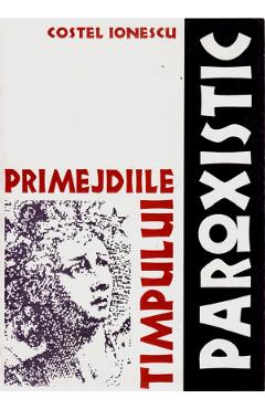 Poza produsului Primejdiile timpului paroxistic - Costel Ionescu