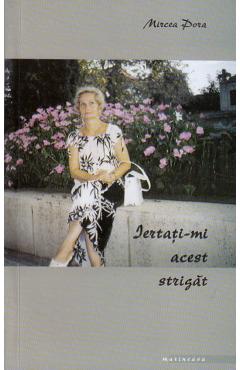 Poza produsului Iertati-mi acest strigat - Mircea Pora