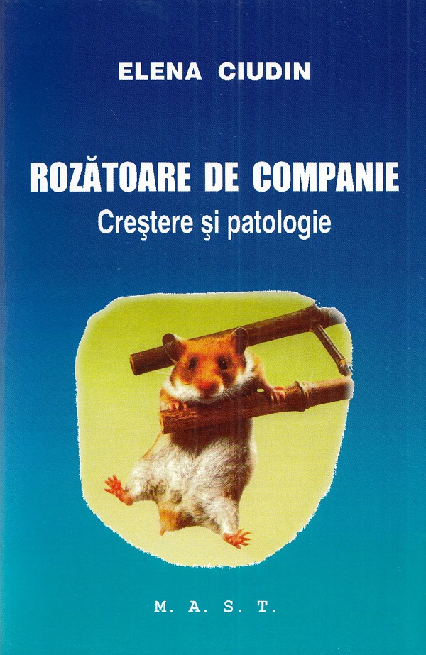 Rozatoare de companie. Crestere si patologie - Elena Ciudin