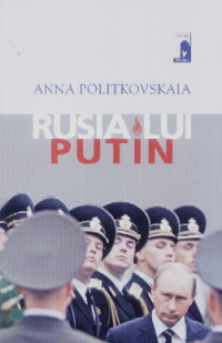 Rusia lui Putin - Anna Politkovskaia