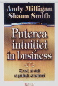 Puterea intuitiei in business - Andy Milligan, Shaun Smith