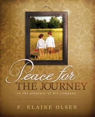 Peace for the Journey: In the pleasure of his company - F. Elaine Olsen