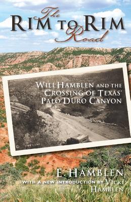 The Rim to Rim Road: Will Hamblen and the Crossing of Texas' Palo Duro Canyon - E. Hamblen