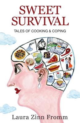 Sweet Survival: Tales of Cooking and Coping - Laura Zinn Fromm