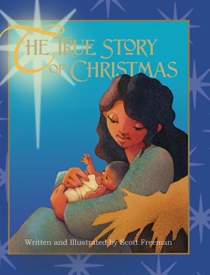 The True Story of Christmas - Scott W. Freeman