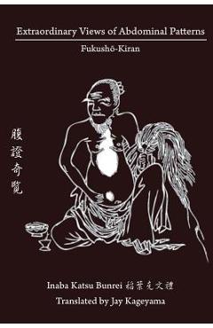 Poza produsului Extraordinary Views of Abdominal Patterns: Fukushō-Kiran 腹證奇覽 - Jay Kageyama