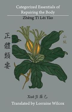 Coperta cărții 'Categorized Essentials of Repairing the Body: Zheng Ti Lei Yao 正體類要 - Lorraine Wilcox'