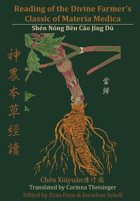 Reading of the Divine Farmer's Classic of Materia Medica: Shen Nong Ben Cao Jing Du 神農本草經讀 - Corinna Theisinger