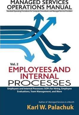 Vol. 2 - Employees and Internal Processes: Sops for Hiring, Employee Evaluations, Team Management, and More - Karl W. Palachuk