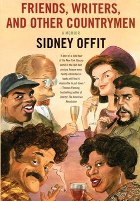 Friends, Writers, and Other Countrymen: A Memoir - Sidney Offit