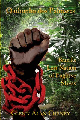 Quilombo dos Palmares: Brazil's Lost Nation of Fugitive Slaves - Glenn Alan Cheney