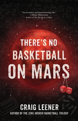 There's No Basketball on Mars - Craig Leener