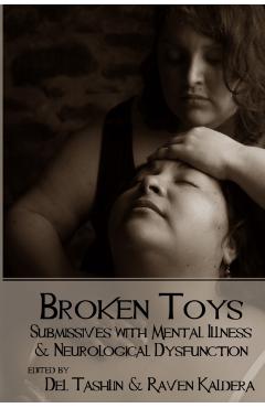 Broken Toys: Submissives with Mental Illness and Neurological Dysfunction - Raven Kaldera