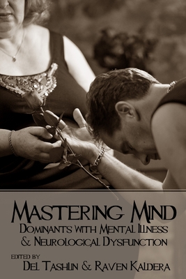 Mastering Mind: Dominants with Mental Illness and Neurological Dysfunction - Raven Kaldera
