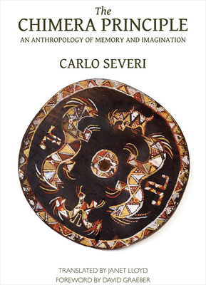 The Chimera Principle: An Anthropology of Memory and Imagination - Carlo Severi