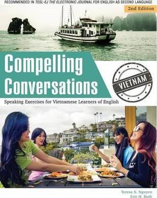 Compelling Conversations - Vietnam: Speaking Exercises for Vietnamese Learners of English - Teresa X. Nguyen