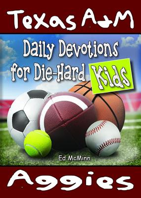 Daily Devotions for Die-Hard Kids Texas A&M Aggies - Ed Mcminn