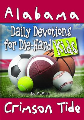 Daily Devotions for Die-Hard Kids Alabama Crimson Tide - Ed Mcminn