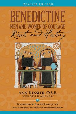 Benedictine Men and Women of Courage: Roots and History - Ann E. Kessler