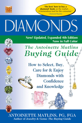 Diamonds (4th Edition): The Antoinette Matlins Buying Guide-How to Select, Buy, Care for & Enjoy Diamonds with Confidence and Knowledge - Antoinette Matlins