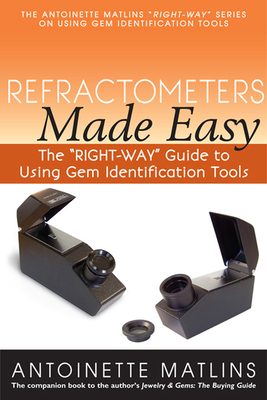 Refractometers Made Easy: The Right-Way Guide to Using Gem Identification Tools - Antoinette Matlins