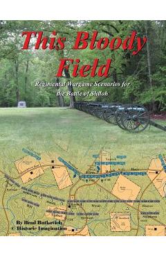 Poza produsului This Bloody Field: Wargame Scenarios for the Battle of Shiloh - Brad Butkovich