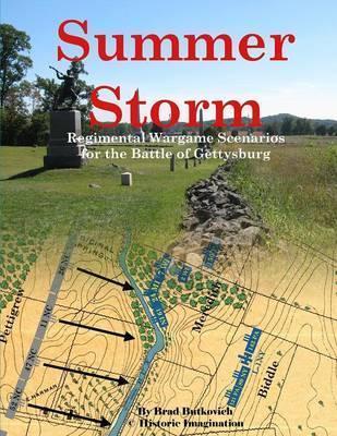 Summer Storm: Regimental Wargame Scenarios For the Battle of Gettysburg - Brad Butkovich