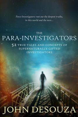 The Para-Investigators: 52 True Tales And Concepts of Supernaturally Gifted Investigators - Goldie Serrano