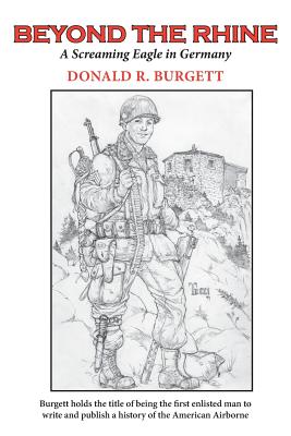 Beyond the Rhine: Beyond the Rhine is the fourth volume in the series 'Donald R. Burgett a Screaming Eagle' - Donald R. Burgett