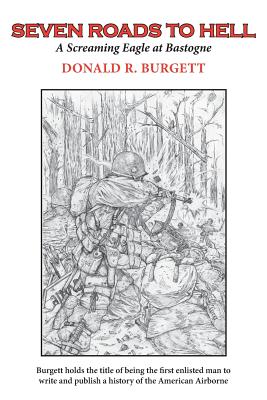 Seven Roads to Hell: Seven Roads to Hell is the third volume in the series 'Donald R. Burgett a Screaming Eagle' - Donald R. Burgett