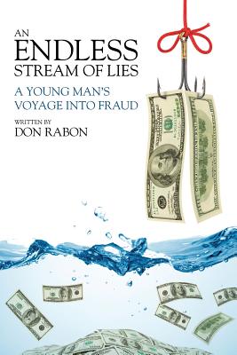 An Endless Stream of Lies: A Young Man's Voyage Into Fraud - Don Rabon