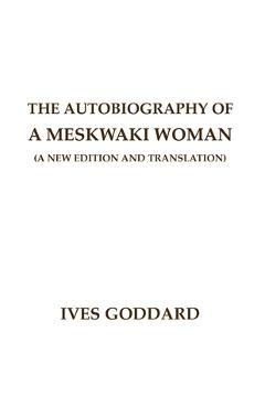 Coperta cărții 'The Autobiography of a Meskwaki Woman: A New Edition and Translation: - Ives Goddard'