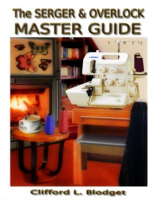 The Serger & Overlock Master Guide - Clifford L. Blodget