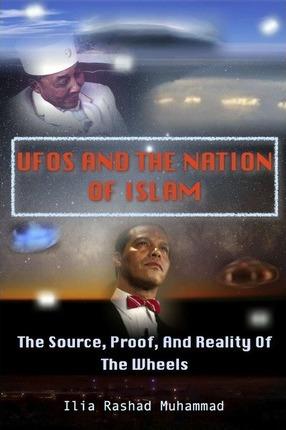 UFOs And The Nation Of Islam: The Source, Proof, And Reality Of The Wheels - Jason Karriem