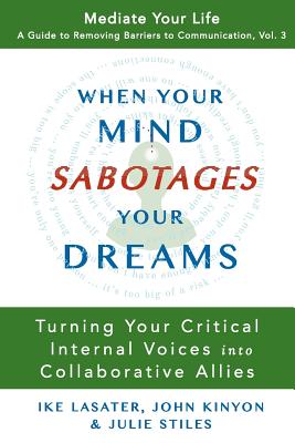 When Your Mind Sabotages Your Dreams: Turning Your Critical Internal Voice into Collaborative Allies - John Kinyon