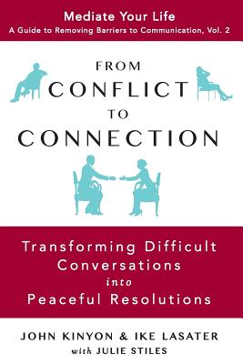 From Conflict to Connection: Transforming Difficult Conversations into Peaceful Resolutions - Ike Lasater