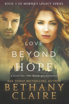 Love Beyond Hope: A Scottish, Time Travel Romance - Bethany Claire
