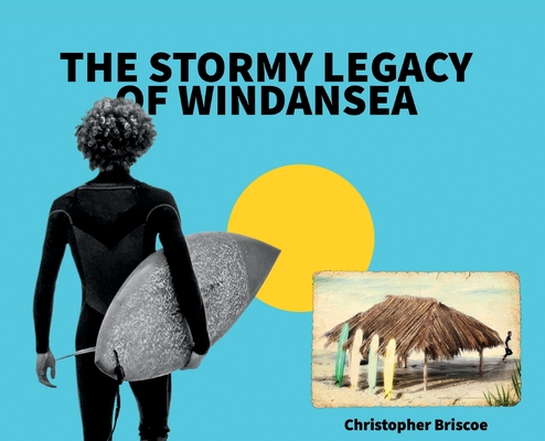 The Stormy Legacy of Windansea - Christopher Briscoe