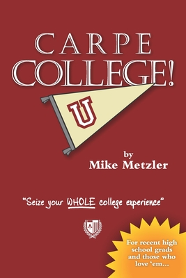 Carpe College!: Seize Your Whole College Experience - Kyle Labriola
