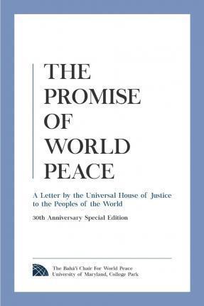 The Promise of World Peace: A Letter by the Universal House of Justice to the Peoples of the World - The Baha'i Chair For World Peace