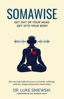 Somawise: Get out of your head, get into your body - Sat Dharam Kaur Nd