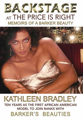 Backstage at the Price Is Right, Memoirs of a Barker Beauty - Kathleen Bradley