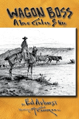 Wagon Boss: A True Cowboy Story - Ed Ashurst