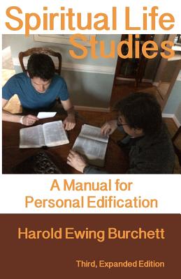 Spiritual Life Studies: A Manual for Personal Edification - Harold Ewing Burchett