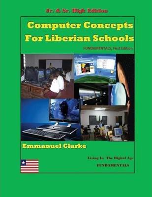 Coperta cărții 'Computer Concepts for Liberian School, Jr. & Sr. High Edition: First Edition - Emmanuel Clarke'